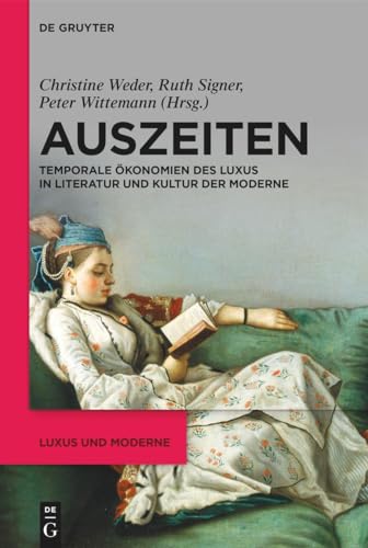 Auszeiten: Temporale Ökonomien des Luxus in Literatur und Kultur der Moderne (Luxus und Moderne, 1, Band 1) von De Gruyter